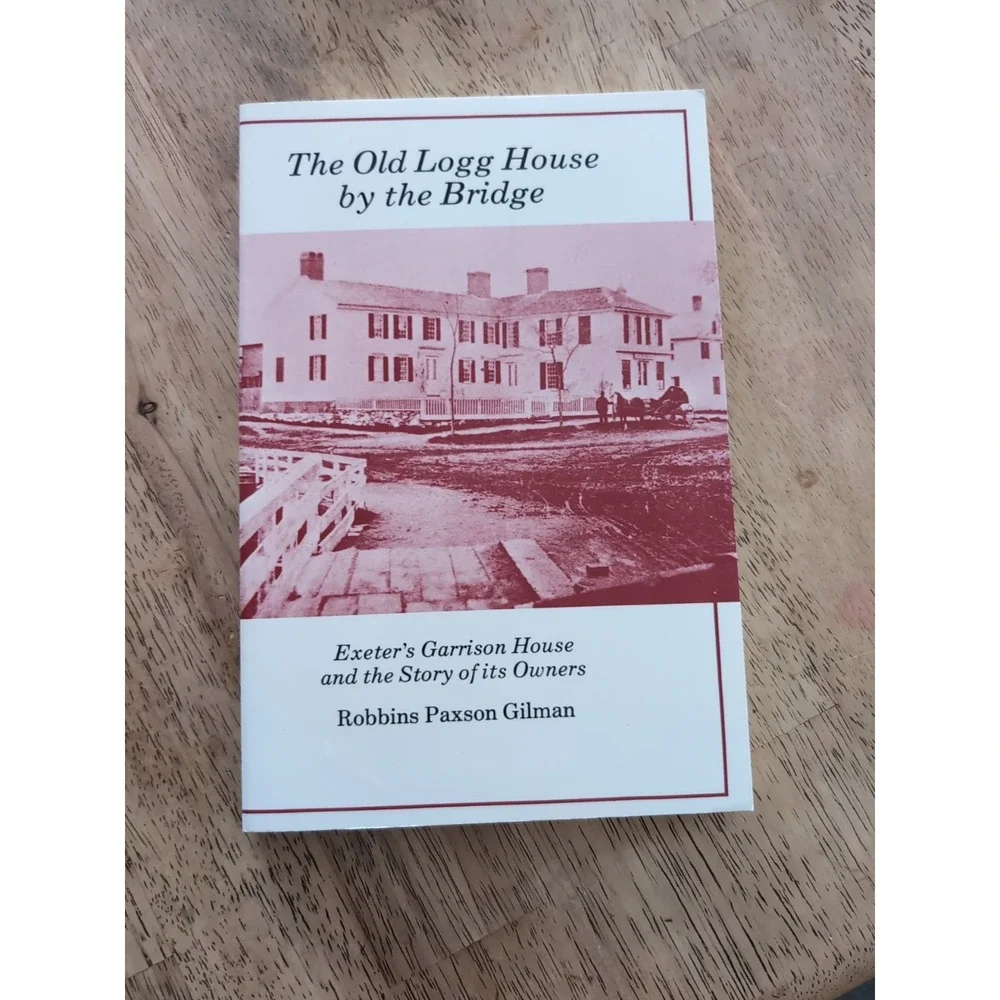 The Old Logg House By The Bridge Exeters Garrison House And The Story Of Owners